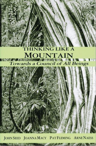Thinking like a mountain : towards a council of all beings / John Seed, Joanna Macy, Pat Fleming, Arne Naess ; illustrations by Dailan Pugh.