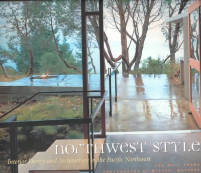 Northwest style : interior design and architecture in the Pacific Northwest / text by Ann Wall Frank ; photography by Michael Mathers.