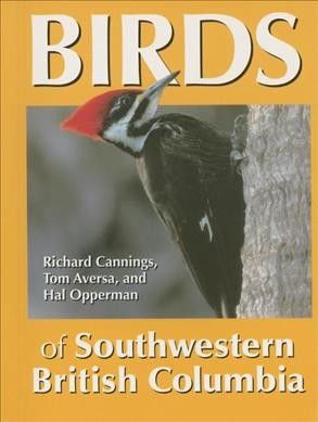Birds of southwestern British Columbia / Richard Cannings, Tom Aversa, Hal Opperman.