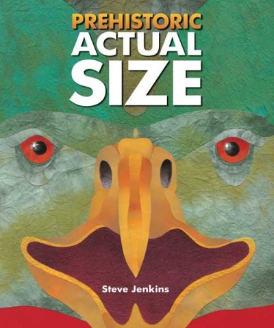 Prehistoric actual size / by Steve Jenkins.