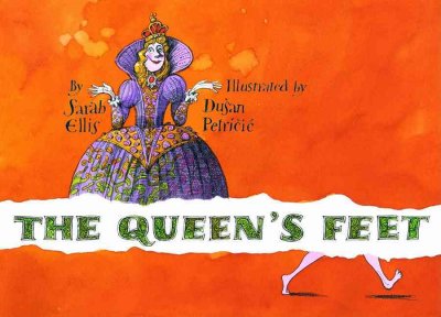 The queen's feet / by Sarah Ellis ; illustrated by Dušan Petričić.