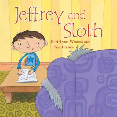 Jeffrey and Sloth / story by Kari-Lynn Winters ; illustrations by Ben Hodson.