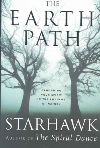 The earth path : grounding our spirits in the rhythm of nature / Starhawk.