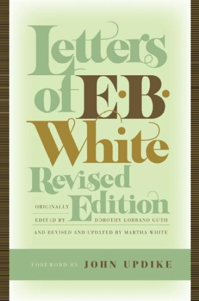 Letters of E.B. White / originally collected and edited by Dorothy Lobrano Guth.