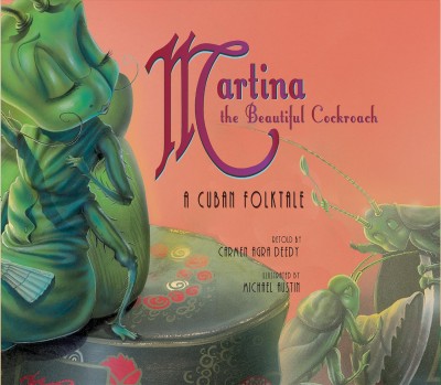 Martina, the beautiful cockroach : a Cuban folktale / retold by Carmen Agra Deedy ; illustrated by Michael Austin.