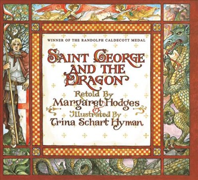 Saint George and the dragon : a golden legend / adapted by Margaret Hodges from Edmund Spenser's Faerie Queene ; illustrated by Trina Schart Hyman.