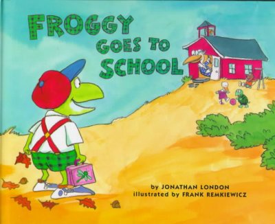 Froggy goes to school / by Jonathan London ; illustrated by Frank Remkiewicz.