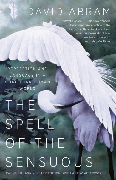The spell of the sensuous : perception and language in a more-than-human world / David Abram.