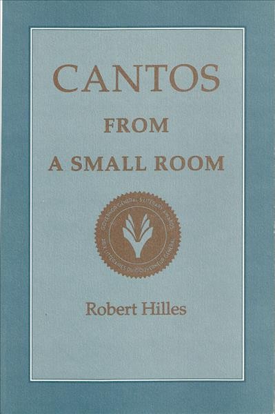 Cantos from a small room / Robert Hilles.