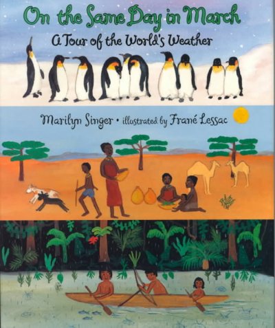 On the same day in March : a tour of the world's weather / Marilyn Singer ; illustrated by Frane Lessac.