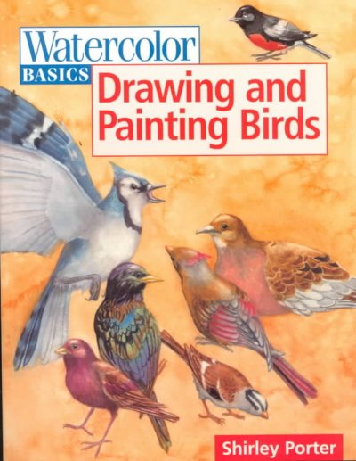 Watercolor basics. Drawing and painting birds / Shirley Porter.