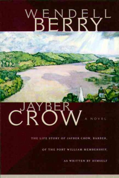 Jayber Crow : a novel / by Wendell Berry.