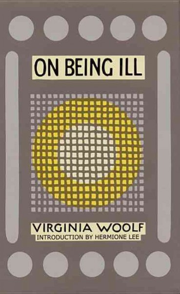 On being ill / by Virginia Woolf ; introduction by Hermione Lee.