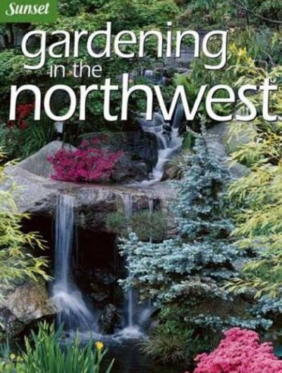 Gardening in the Northwest / by the editors of Sunset Magazine and Sunset Books.