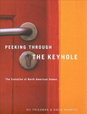 Peeking through the keyhole : the evolution of North American homes / Avi Friedman & David Krawitz.