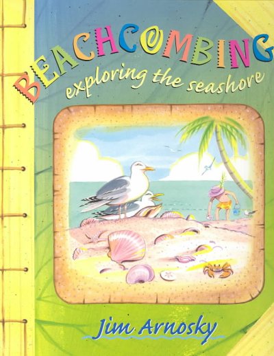 Beachcombing : exploring the seashore / by Jim Arnosky.