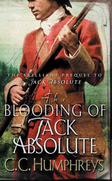 The blooding of Jack Absolute / C.C. Humphreys.
