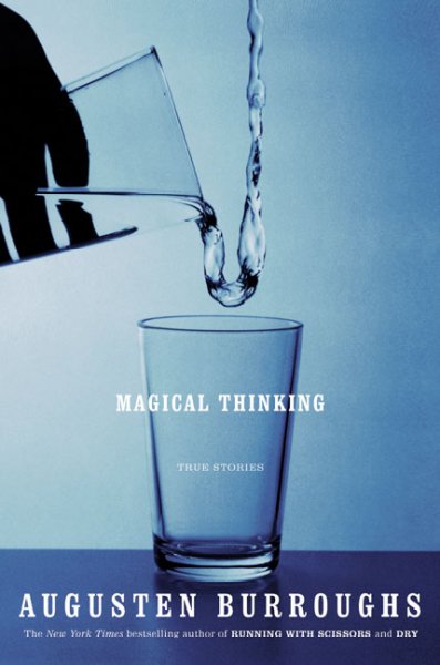 Magical thinking : true stories / Augusten Burroughs.