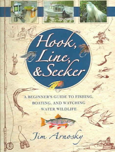Hook, line, & seeker : a personal guide to fishing, boating, and water wildlife / Jim Arnosky ; with photographs and illustrations by the author.