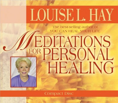Meditations for personal healing [sound recording] / Louise L. Hay.