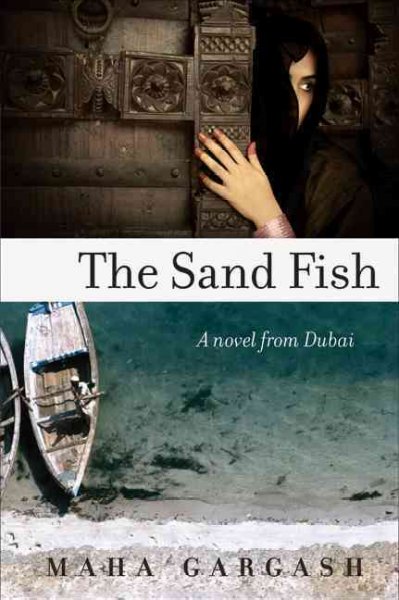 The sand fish : a novel from Dubai / Maha Gargash.