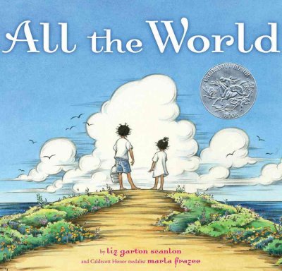 All the world / written by Liz Garton Scanlon and illustrated by Marla Frazee.