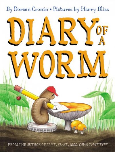 Diary of a worm / by Doreen Cronin ; pictures by Harry Bliss.