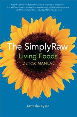 The SimplyRaw living foods detox manual / Natasha Kyssa.
