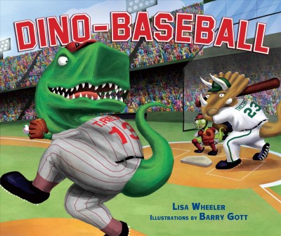 Dino-baseball /  Lisa Wheeler ; illustrated by Barry Gott.