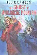 The ghost of Avalanche Mountain / Julie Lawson.