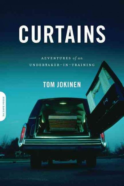 Curtains : adventures of an undertaker-in-training / Tom Jokinen.