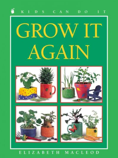 Grow it again / written by Elizabeth MacLeod ; illustrated by Caroline Price.