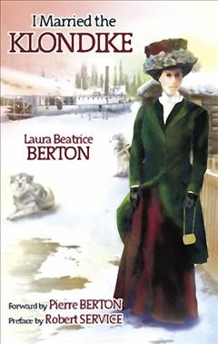 I married the Klondike / Laura Beatrice Berton ; with a preface by Robert Service.