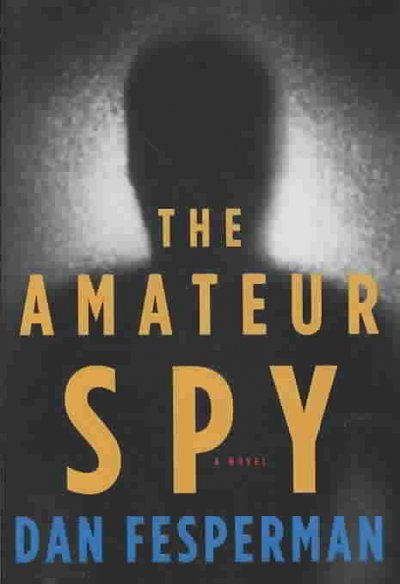 The amateur spy / Dan Fesperman.