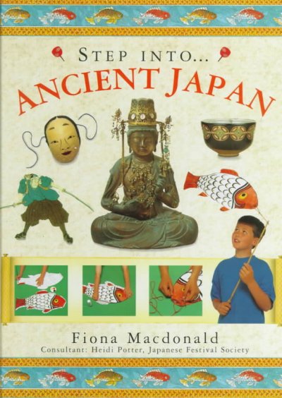 Step into... Ancient Japan / Fiona Macdonald ; consultant: Heidi Potter.