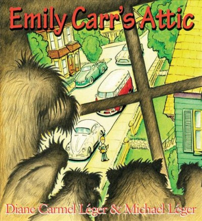 Emily Carr's attic / [written by] Diane Carmel Léger & [illustrated by] Michael Léger.