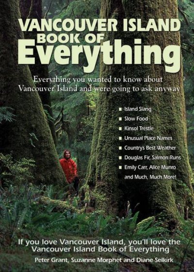 Vancouver Island book of everything : everything you wanted to know about Vancouver Island and were going to ask anyway / Peter Grant, Suzanne Morphet and Diane Selkirk.