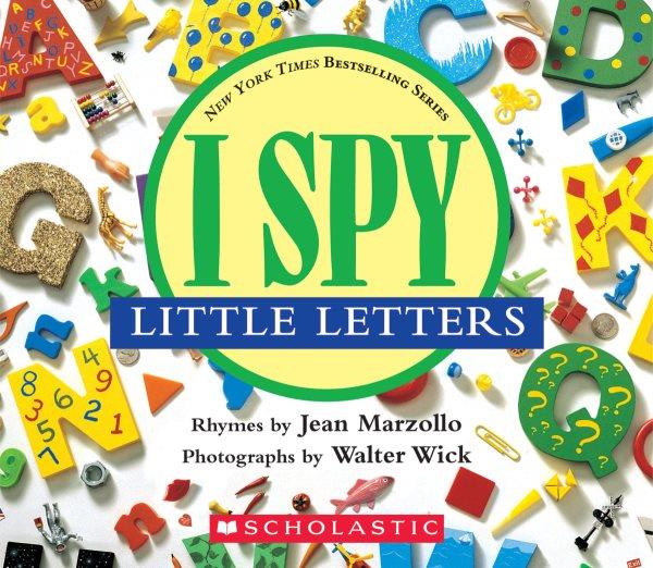 I spy little letters / rhymes by Jean Marzollo ; photographs by Walter Wick.