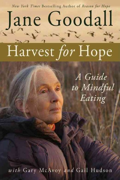 Harvest for hope : a guide to mindful eating / Jane Goodall, with Gary McAvoy and Gail Hudson.