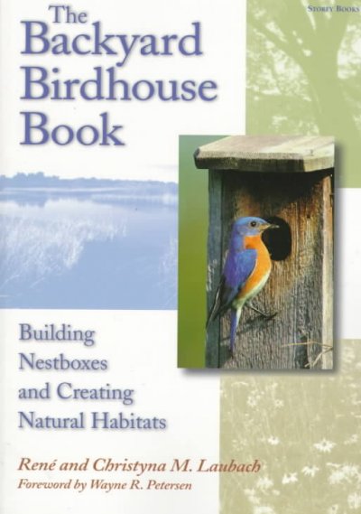 The backyard birdhouse book : building nestboxes and creating natural habitats / René and Christyna M. Laubach.