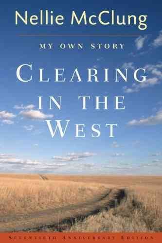 Clearing in the west : my own story / Nellie McClung.