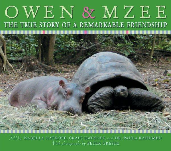 Owen & Mzee : the true story of a remarkable friendship / told by Isabella Hatkoff, Craig Hatkoff, and Paula Kahumbu ; photographs by Peter Greste.