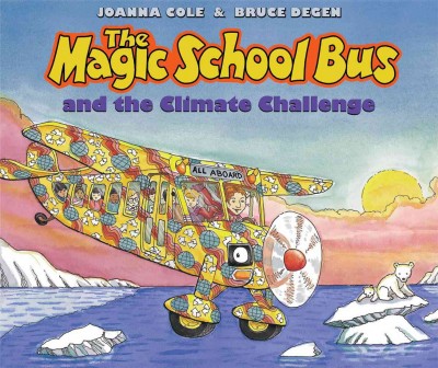The Magic School Bus and the climate challenge / by Joanna Cole ; illustrated by Bruce Degen.