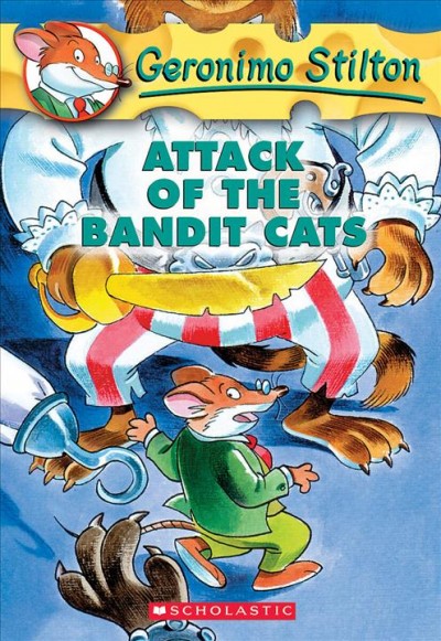 Attack of the bandit cats / Geronimo Stilton ; [illustrations by Blasco Tabasco and Guy Codana].