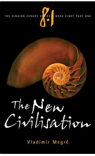 The new civilisation / Vladimir Megré ; translated from the Russian by John Woodsworth ; edited by Leonid Sharashkin.