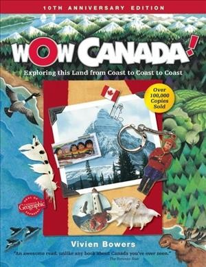 WOW CANADA! : exploring this land from coast to coast to coast / Vivien Bowers ; illustrated by Dan Hobbs and Dianne Eastman.