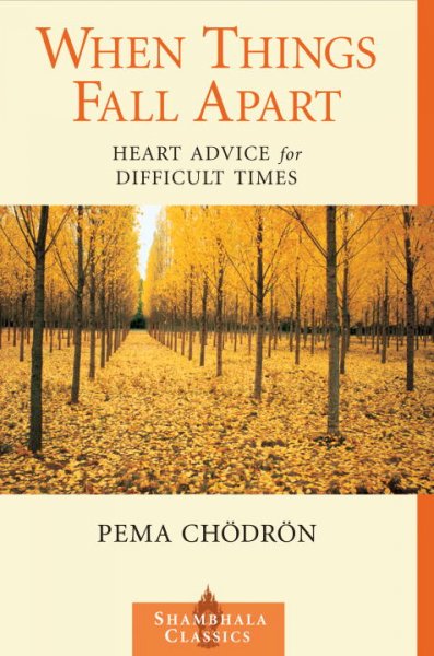 When things fall apart : heart advice for difficult times / Pema Chödrön
