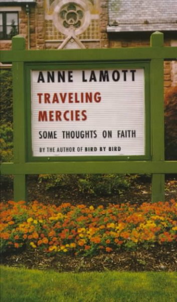 Traveling mercies : some thoughts on faith / Anne Lamott.