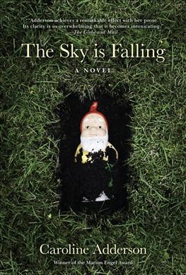 The sky is falling : a novel / Caroline Adderson.