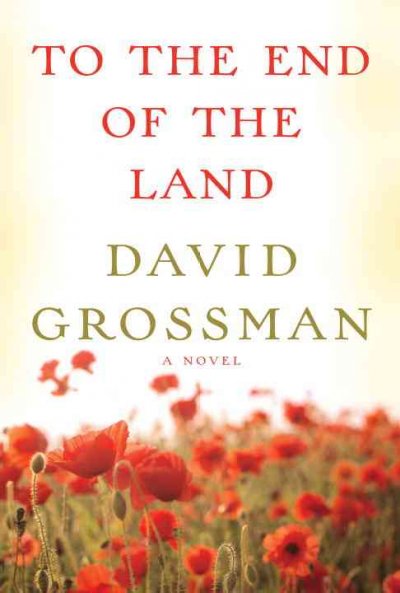 To the end of the land / David Grossman ; translated from the Hebrew by Jessica Cohen.